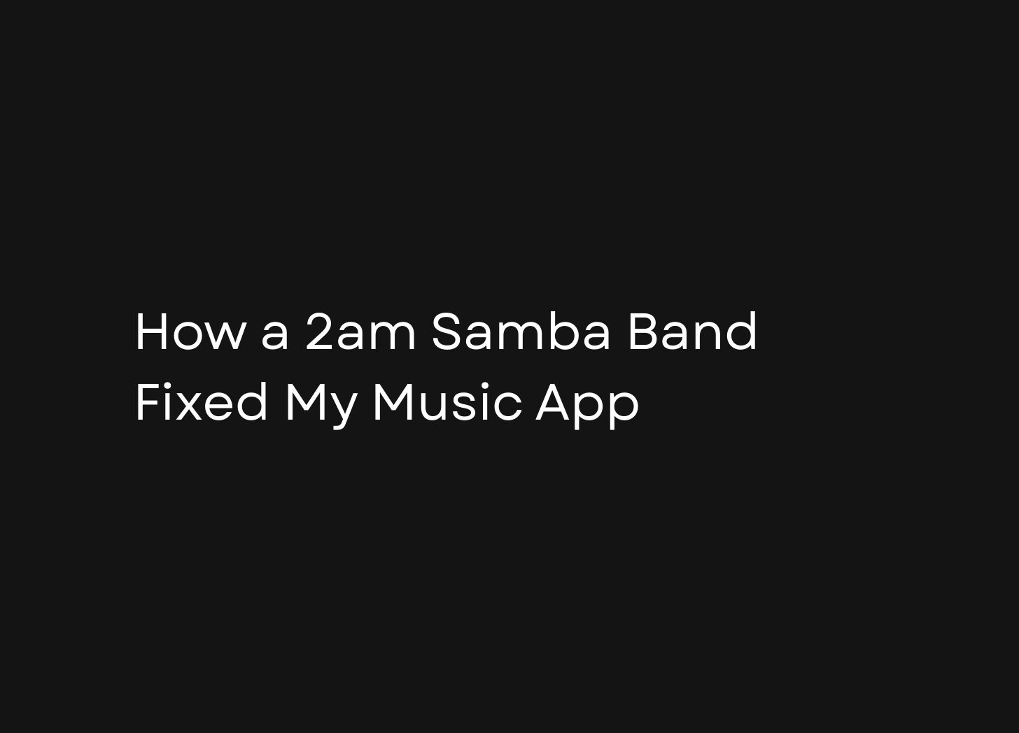 Week 3: How a 2 AM Samba Band Fixed My Music App